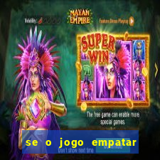 se o jogo empatar hoje quem ganha